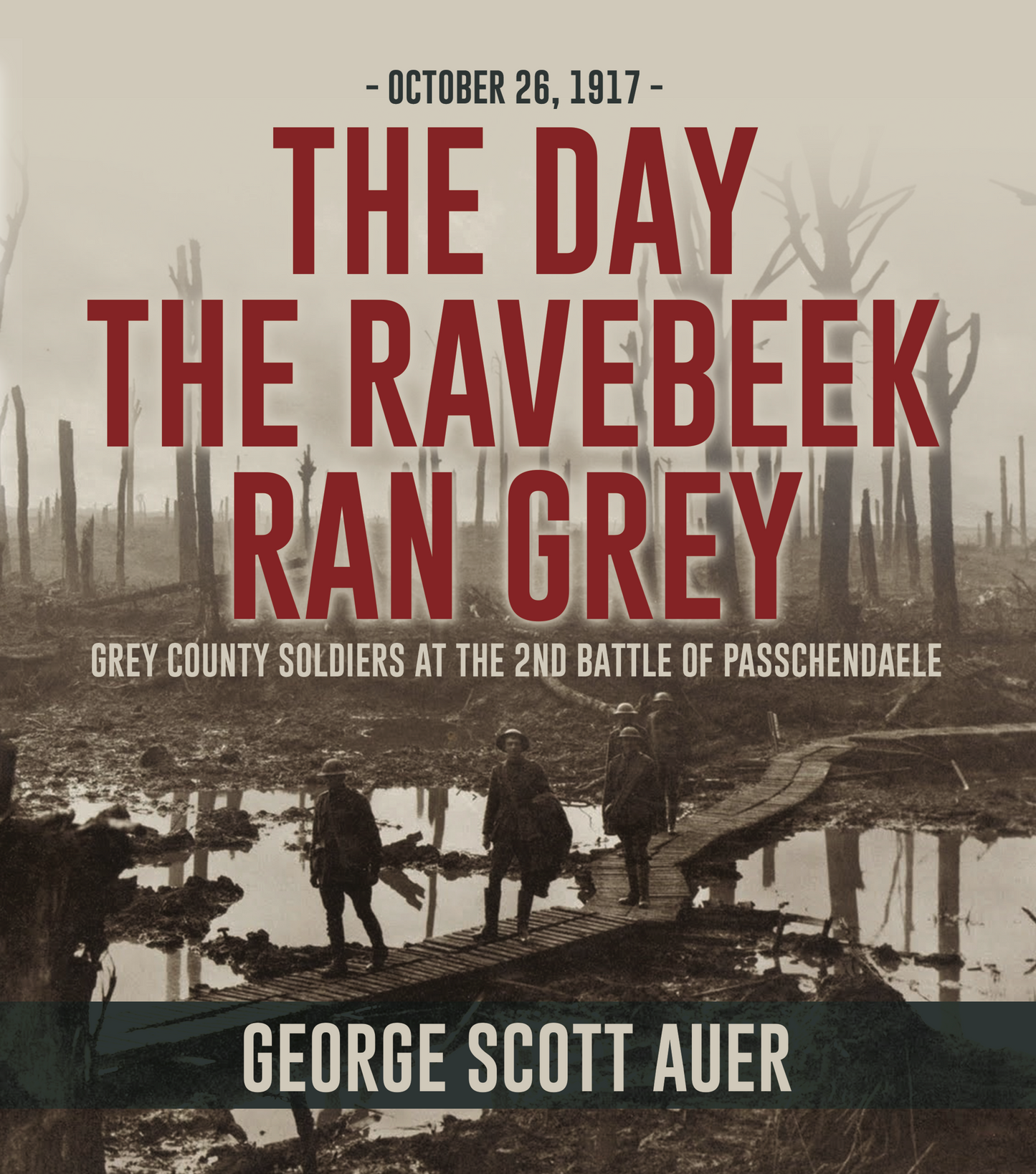 The Day the Ravebeek Ran Grey: Grey County Soldiers at the 2nd Battle of Passchendaele
