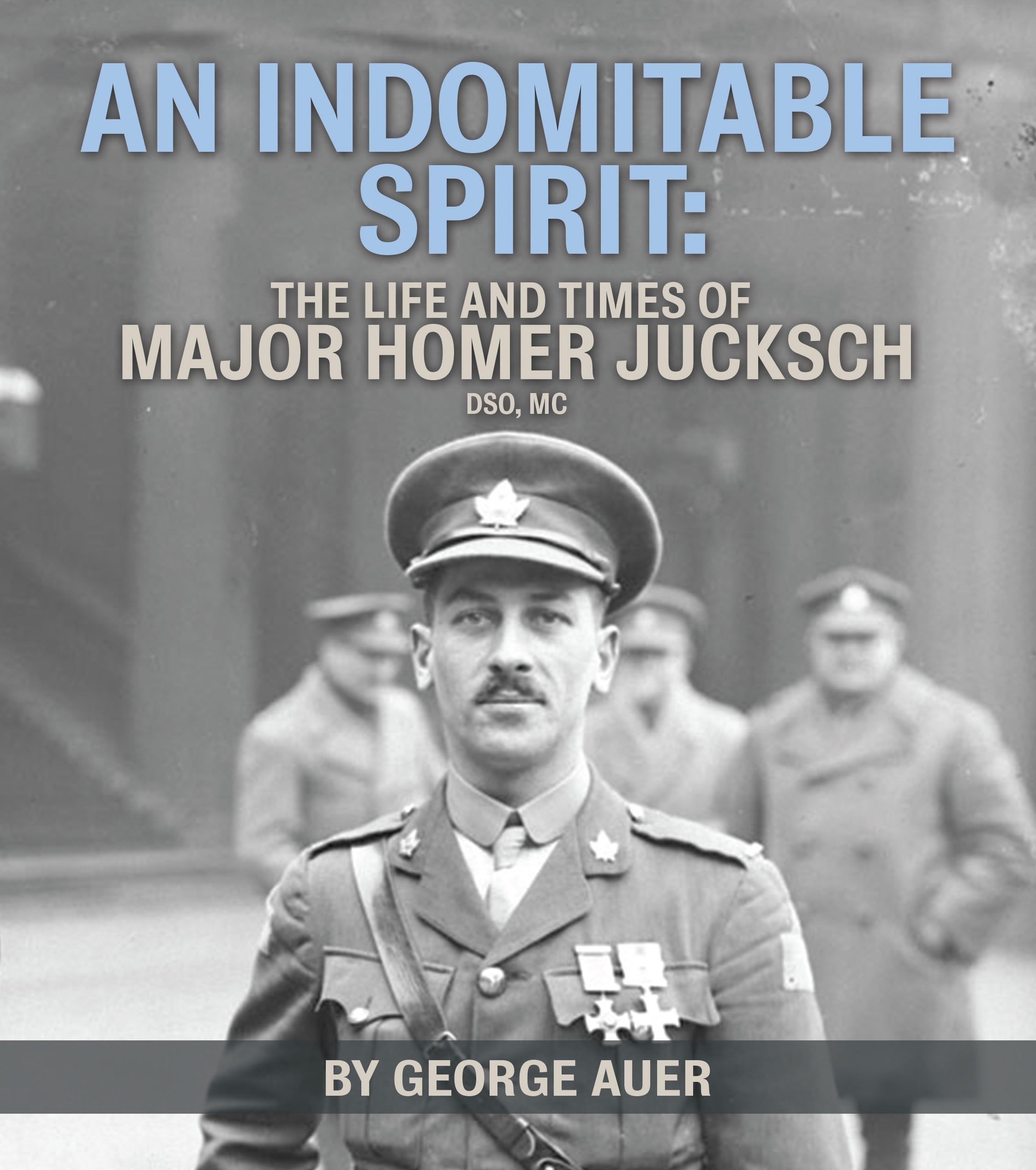An Indomitable Spirit: The Life and Times of Major Homer Jucksch – The ...