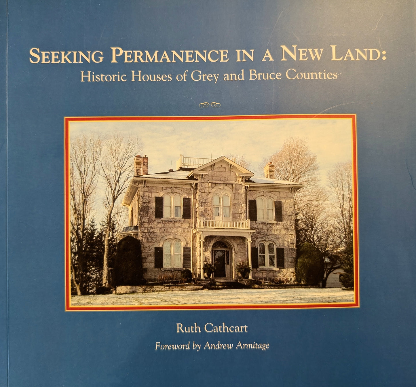 Seeking Permanence in a New Land: Historic Houses of Grey and Bruce Counties