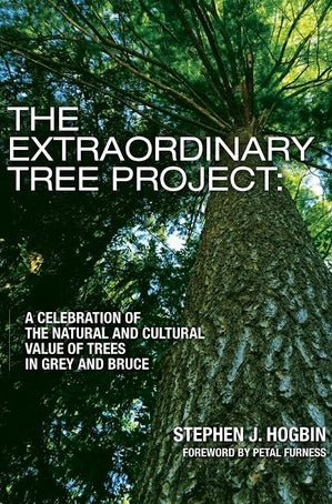 The Extraordinary Tree Project: A Celebration of the Natural and Cultural Value of Trees in Grey and Bruce