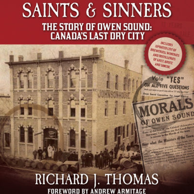Saints & Sinners The Story of Owen Sound: Canada's Last Dry City, by Richard J. Thomas