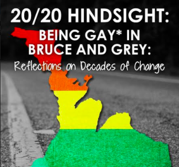 20/20 Hindsight: Being Gay* in Bruce and Grey