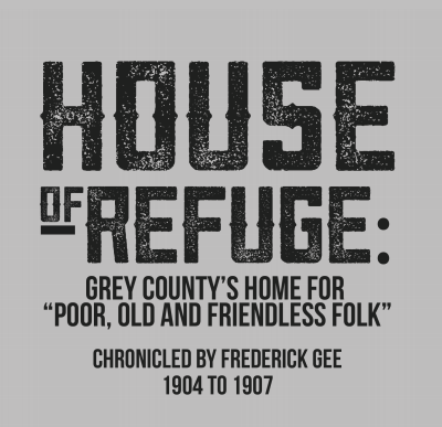 House of Refuge, Chronicled by Frederick Gee 1904 - 1907 and collected by John Butler