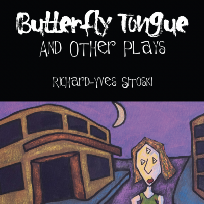 Butterfly Tongue and Other Plays by Richard-Yves Sitoski