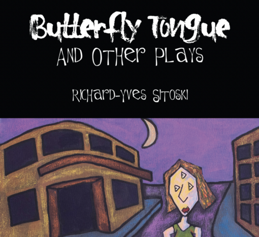 Butterfly Tongue and Other Plays by Richard-Yves Sitoski